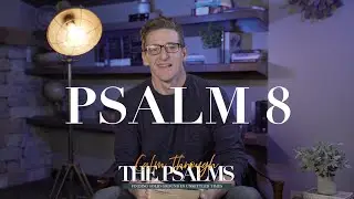 PSALM 8  |  CALM THROUGH THE PSALMS  |  MATT DENBY