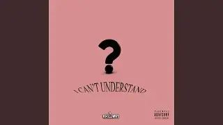 I Can't Understand