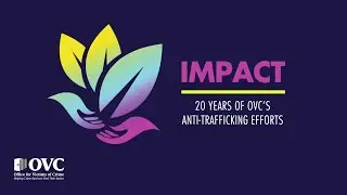 Impact: 20 Years of OVC&rsquo;s Anti-Trafficking Efforts