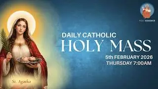 Catholic Holy Mass -  St. Agatha - 5th February 2026,  Thursday