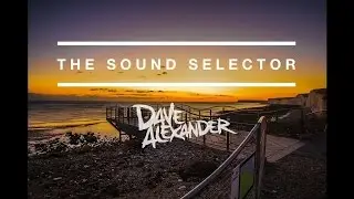The Sound Selector (Original Deep House Mix 2016) - Dave Alexander @davealexandermusic
