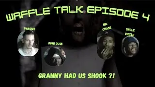 GRANNY HAD US ALL SHOOK! - WAFFLE TALK EP 4 (GRANNY) FT DOMI DUSK , UNCLE DIZZLE AND BIG CHASE