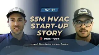 TUF #1 - A $5M HVAC Start-Up Story (Leaps & Bounds Heating and Cooling)