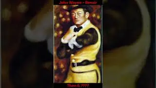 JOHN WAYNE - Auguste Renoir : THEN ????