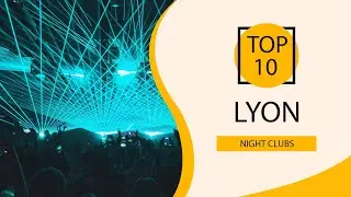 Top 10 Best Night Clubs to Visit in Lyon | France - English