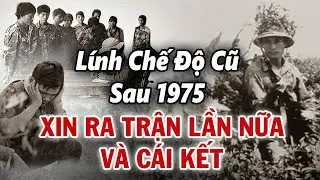 Bị Bắt Đi Lính VNCH, Tự Nguyện Cầm Súng Cho QĐND VN: Cái Kết Cho Số Phận 1 Cựu Binh Sau Cải Tạo 1975