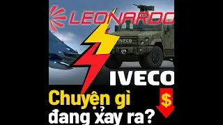 💣🔥V&Igrave; SAO LEONARDO QUYẾT TH&Acirc;U T&Oacute;M IVECO? CHUYỆN G&Igrave; ĐANG XẢY RA TRONG NG&Agrave;NH QUỐC PH&Ograve;NG CH&Acirc;U &Acirc;U?