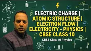 Electric Charges | Atomic Structure | Electron Flow | Electricity - Physics Class 10