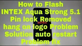 Intex Aqua strong 5 1 flash Pin lock Removed hang on logo Problem Solution