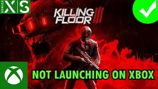 How To Fix Killing Floor 3 Won't Launch/Not Launching On Xbox (Series X|S)