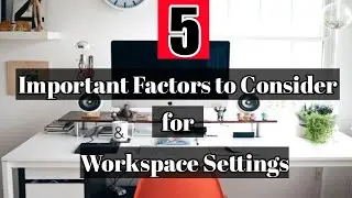 Important Factors to Consider for Workspace Settings at Home
