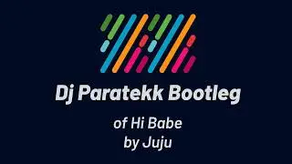 Juju - Hi Babe (Dj Paratekk Bootleg)