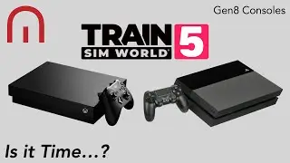 Gen 8 Consoles & Train Sim World 5 - Is It Time to Upgrade?