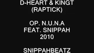 D-Heart & KingT ( Raptick ) - OP. N.U.N.A Feat. Snippah ( Snippahbeatz 2010 )