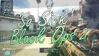 'So Sick' - Black Ops 2.