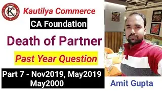 CA Foundation : Death of Partner | Past Year QUESTION | May2000, MAY2019 & Nov2019 | Part 7