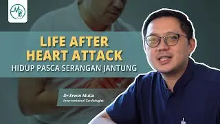 Hidup Pasca Serangan Jantung (Life After Heart Attack) | Dr Erwin Mulia (Cardiologist)