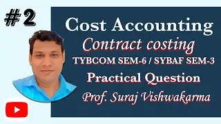 #2 TYBCOM Contract Costing SEM 6 | Cost Accounting | SYBAF | Suraj Vishwakarma | Mumbai University |