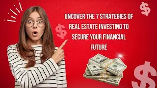 Uncover the 7 Strategies of Real Estate Investing to Secure Your Financial Future