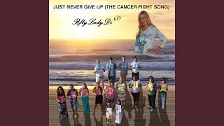 Just Never Give Up (The Cancer Fight Song)