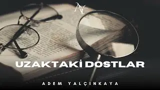 Mesafeler Arasında Kalan Dostluklar | Uzaktaki Dostlara Duygusal Sesleniş