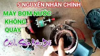 5 nguyên nhân chính làm máy bơm nước không quay cách sửa rất dễ 