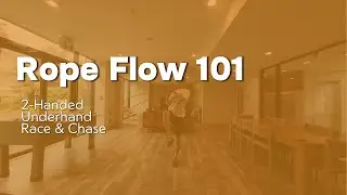 Rope Flow 101, Lesson 6: Underhand Race & Chase
