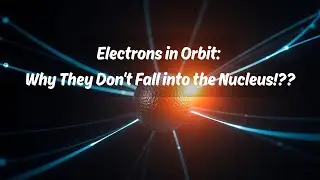 Electrons in Orbit: Why They Don't Fall into the Nucleus!!??