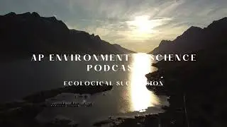 AP Environmental Science Podcast | Ecological Succession
