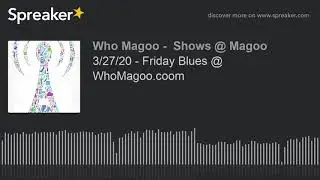 3/27/20 - Friday Blues @ WhoMagoo.coom (part 1 of 11)