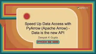 Talk - Deepak K Gupta:  Speed Up Data Access with PyArrow Apache Arrow   Data is the new API