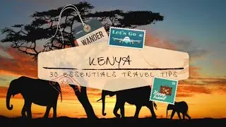 Top 30 Kenya Travel Tips - Know Before You Go!