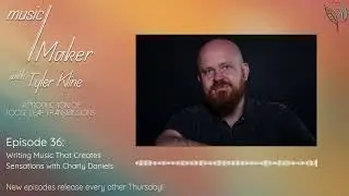 music/Maker with Tyler Kline: Writing Music That Creates Sensations with Charly Daniels