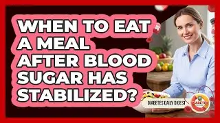 When To Eat A Meal After Blood Sugar Has Stabilized?