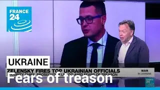 Ukraine's Zelensky fires spy chief, top prosecutor amid fears of treason &bull; FRANCE 24 English