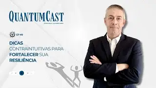 Dicas contraintuitivas para fortalecer sua Resili&ecirc;ncia - QuantumCast #9