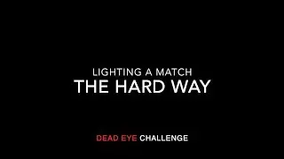 Dead Eye challenge: Lighting a match the hard way   HD 1080p