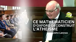 CE MATHEMATICIEN D'OXFORD DECONSTRUIT ET DEMONTRE L'ABSURDITE DE L'ATHEISME | JOHN LENNOX