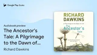 The Ancestor's Tale: A Pilgrimage to the Dawn&hellip; by Richard Dawkins &middot; Audiobook preview