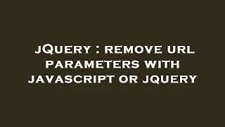 jQuery : remove url parameters with javascript or jquery
