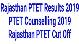 Rajasthan PTET Result 2019 || PTET Counselling 2019, Rajasthan ptet Cut Off, Counselling last date