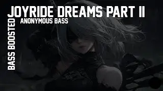 Joyride Dreams Part II [ AnonymouS BasS Release ] | Bass Boosted