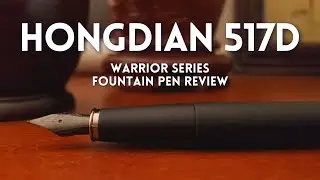 Hongdian 517D Warrior Series | Fountain Pen Review