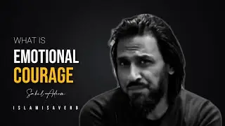 What Is Emotional Courage ? Explained By Sir Sahil Adeem.