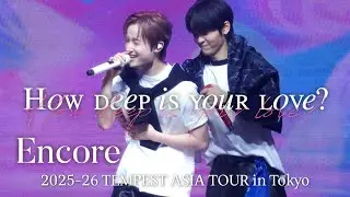 260201 Encore How deep is your love? - TEMPEST As I am in Tokyo