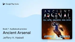 Ancient Arsenal Book 7 by Jeffery H. Haskell &middot; Audiobook preview