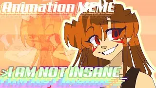 I am not insane - Animation meme