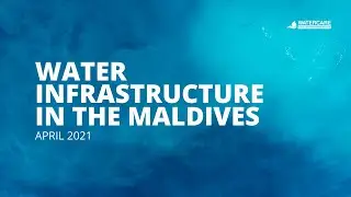 Water Infrastructure in the Maldives - Watercare - April 2021
