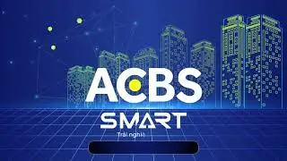 Hướng dẫn C&Aacute;C T&Iacute;NH NĂNG Tại App ACBS SMART