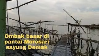 Ombak besar di pantai Morosari sayung Demak ll Tempat mancing @Enny Ray El